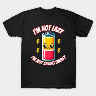 I'm not lazy I'm just saving energy T-Shirt